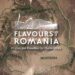 Charlie Ottley publică primele trailere din sezonul trei al seriei „Flavours of Romania”