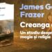 "Creanga de aur. Un studiu despre magie și religie" de Sir James George Frazer