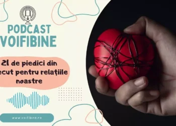 Podcast - Cum traumele din trecut și istoricul familial ne pot sabota relațiile