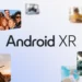 Google lansează Android XR: viitorul dispozitivelor de realitate extinsă