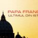 HISTORY Channel difuzează documentarul-eveniment „Papa Francisc – ultimul din istorie?”
